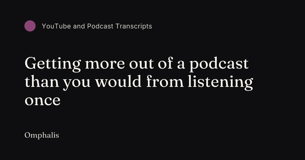 Getting more out of a podcast than you would from listening once